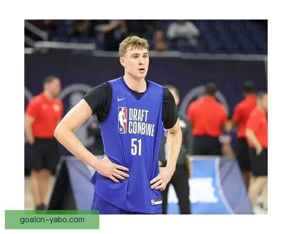 布泽尔状元呼声高大一数据压制弗拉格名嘴担忧适应NBA能力